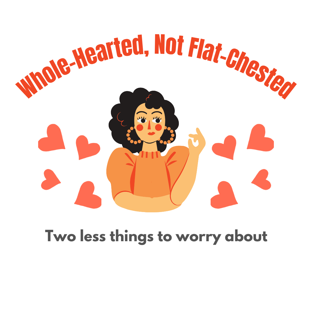 Illustration of a woman with text 'Whole-Hearted, Not Flat-Chested' and 'Two less things to worry about' on a white background.
