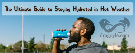 the ultimate guide to staying hydrated in hot weather by dragoyle.com