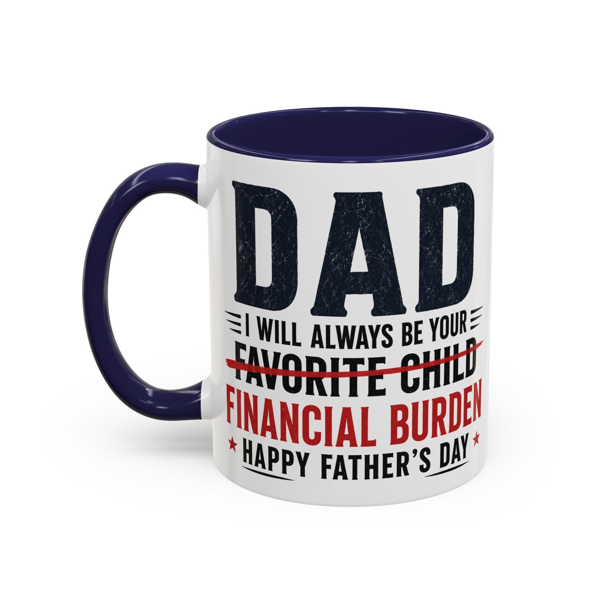 "I Will Always Be Your Financial Burden" Father's Day Mug