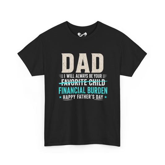 Dad Favorite Child Financial Burden Father's Day Cotton T-Shirt