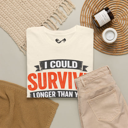 I Can Survive Longer Than You Comfortable Cotton T-Shirt