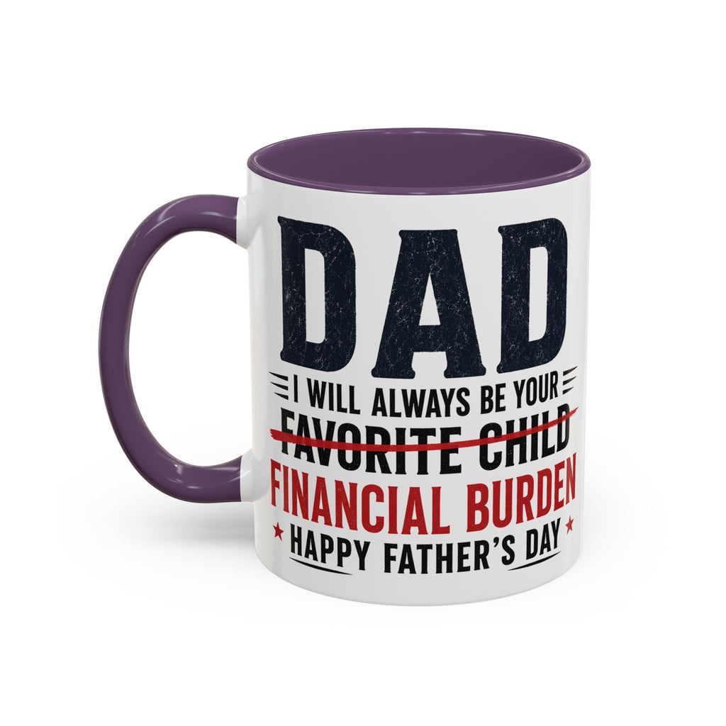 "I Will Always Be Your Financial Burden" Father's Day Mug