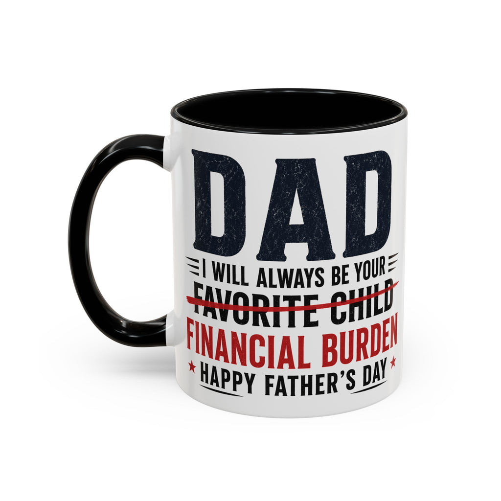 "I Will Always Be Your Financial Burden" Father's Day Mug
