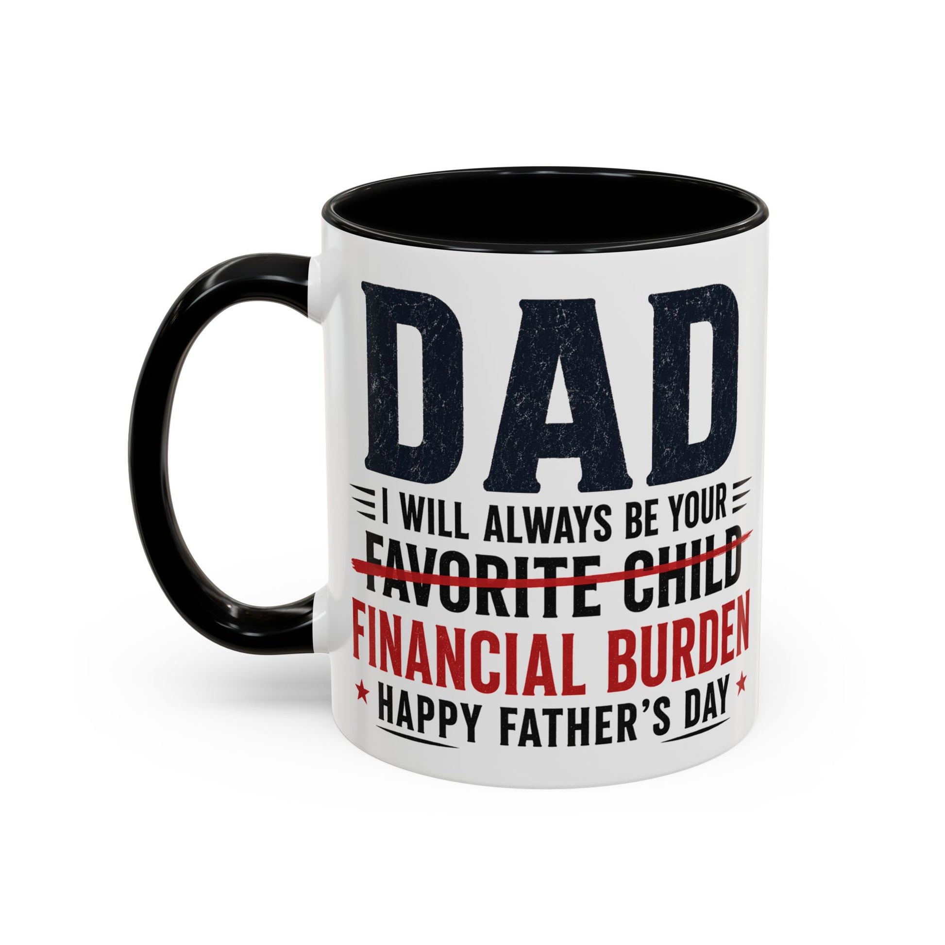 "I Will Always Be Your Financial Burden" Father's Day Mug
