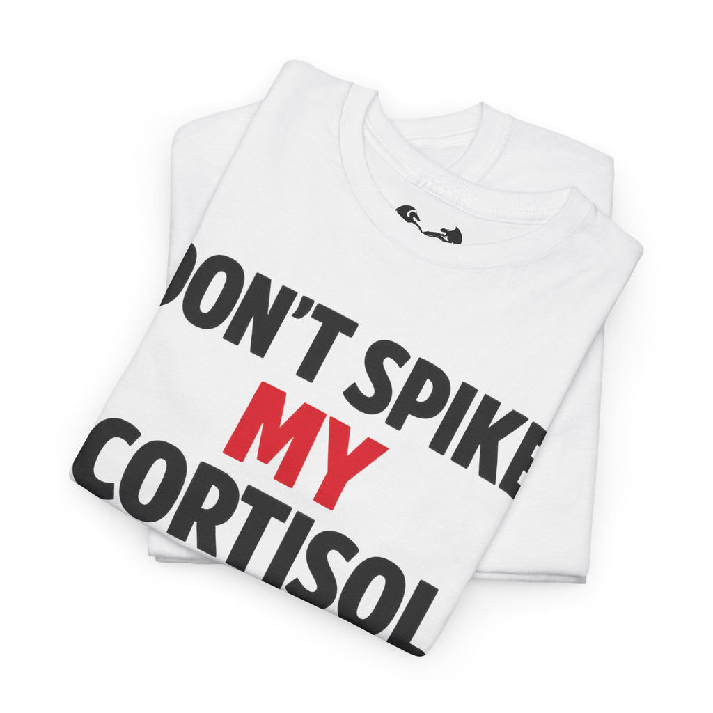 Don’t Spike My Cortisol™ – Emotionally Overstimulated Since Birth T-Shirt