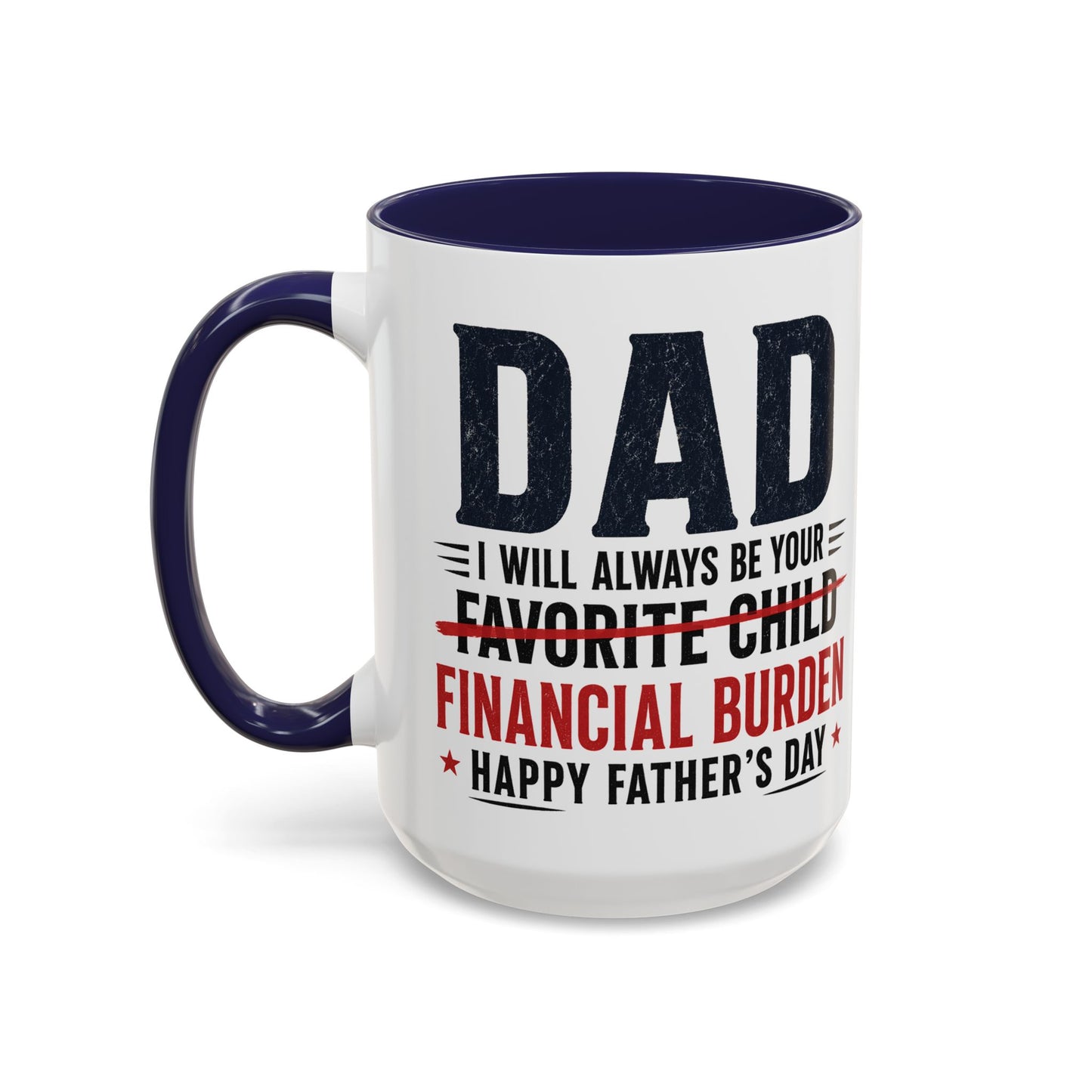 "I Will Always Be Your Financial Burden" Father's Day Mug