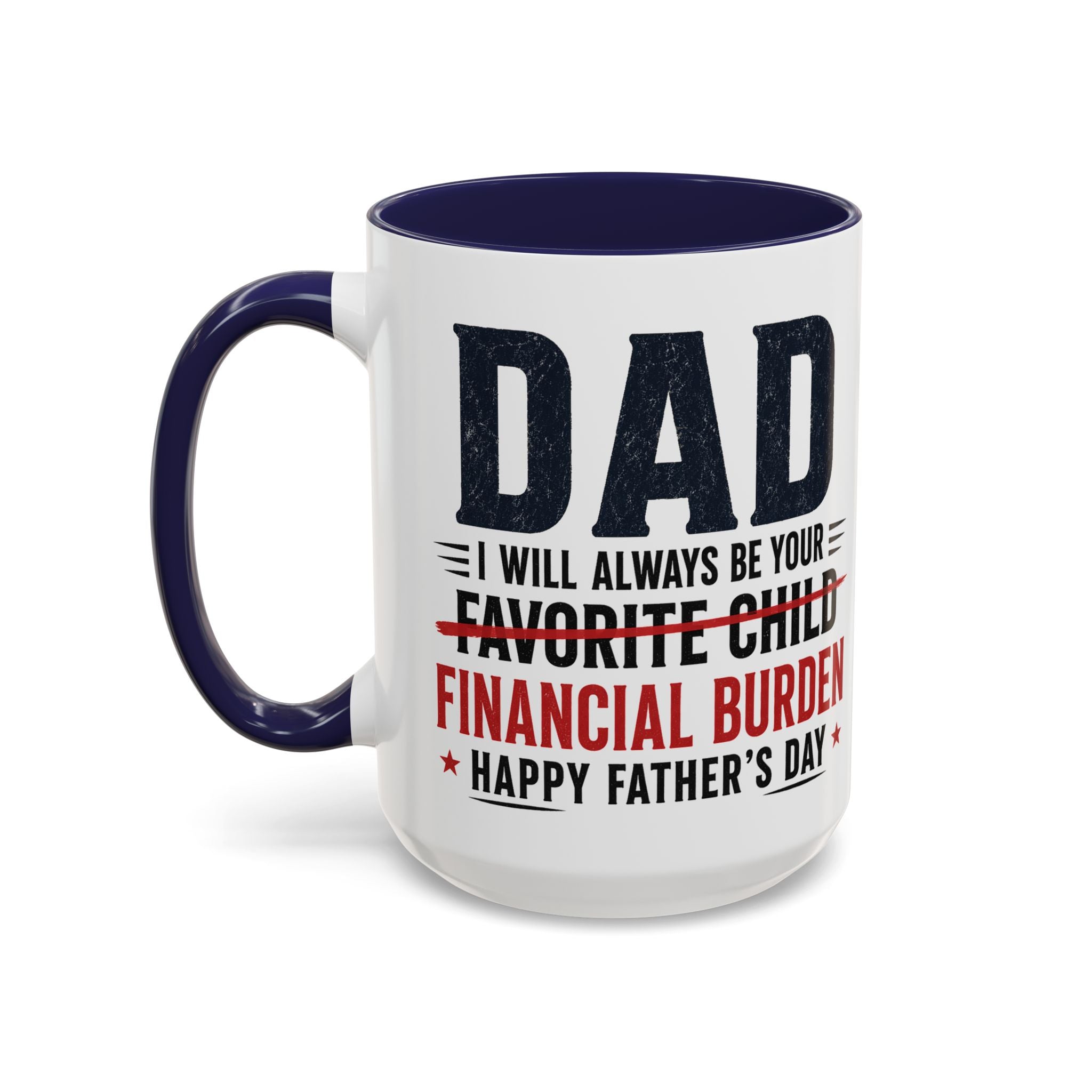 "I Will Always Be Your Financial Burden" Father's Day Mug