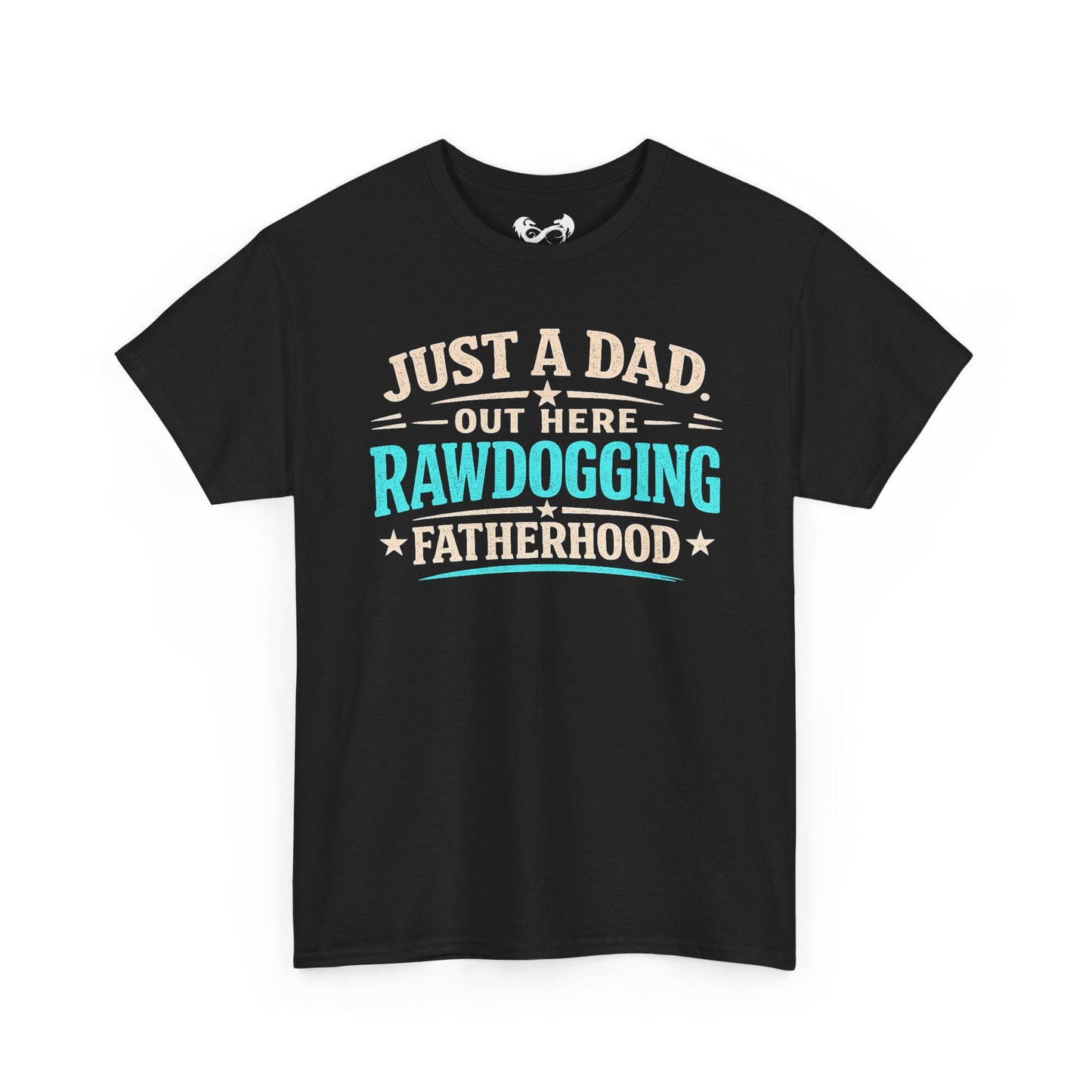 Just A Dad Rawdogging Fatherhood Comfortable Cotton T-Shirt
