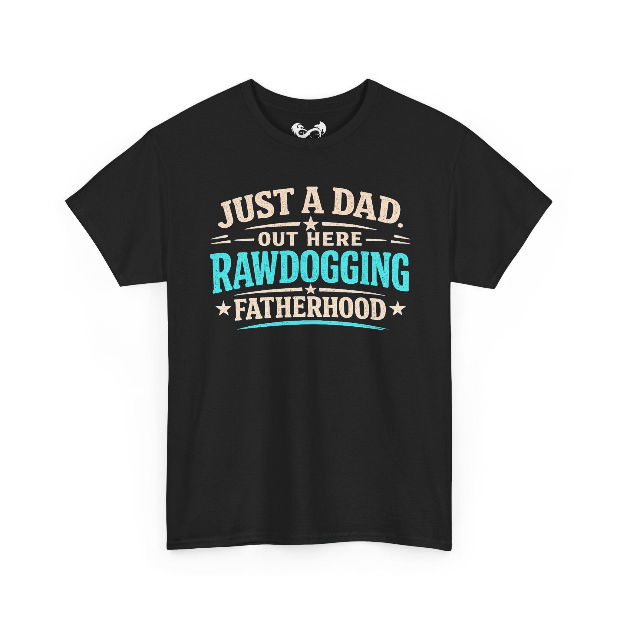 Just A Dad Rawdogging Fatherhood Comfortable Cotton T-Shirt