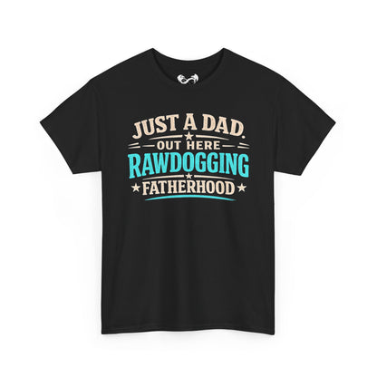 Just A Dad Rawdogging Fatherhood Comfortable Cotton T-Shirt