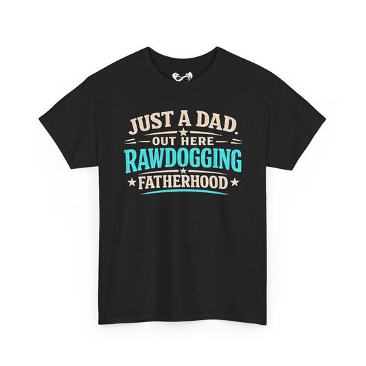 Just A Dad Rawdogging Fatherhood Comfortable Cotton T-Shirt