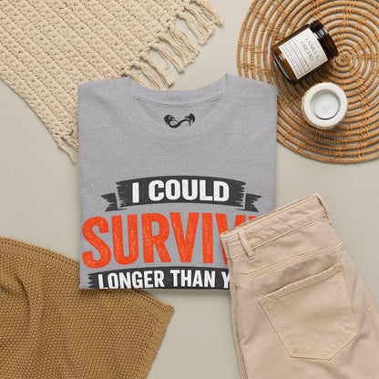 I Can Survive Longer Than You Comfortable Cotton T-Shirt