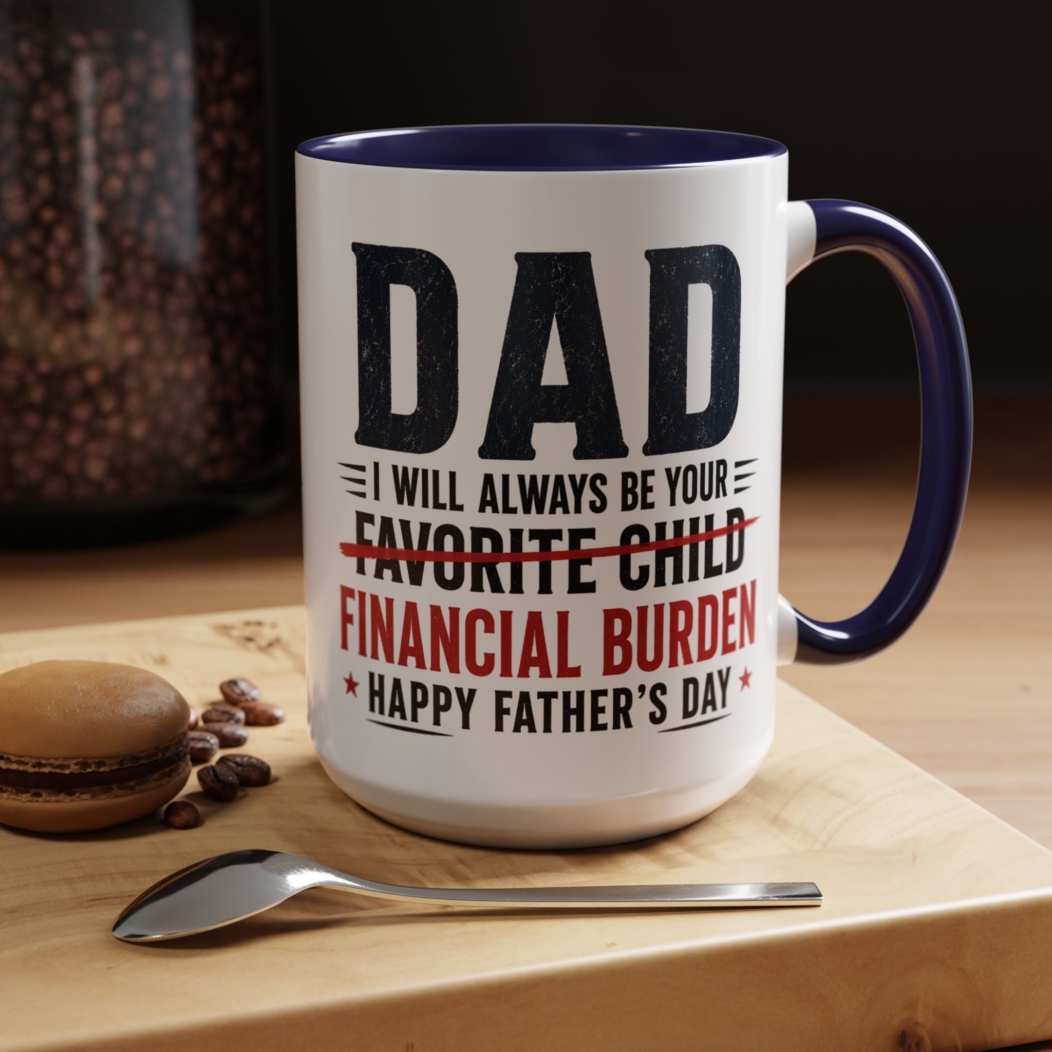 "I Will Always Be Your Financial Burden" Father's Day Mug
