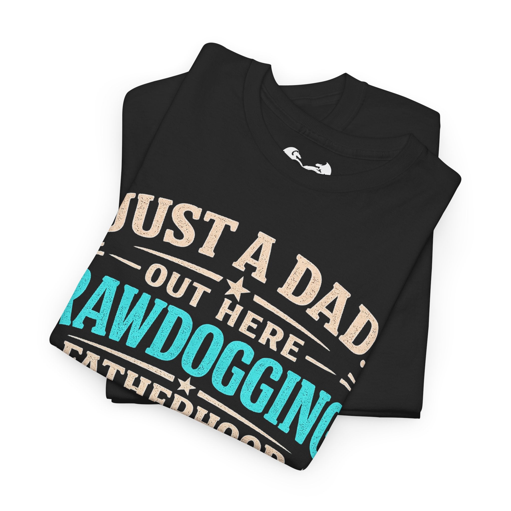 Just A Dad Rawdogging Fatherhood Comfortable Cotton T-Shirt