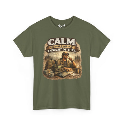 Calm Because I Already Thought of That Comfortable Cotton T-Shirt