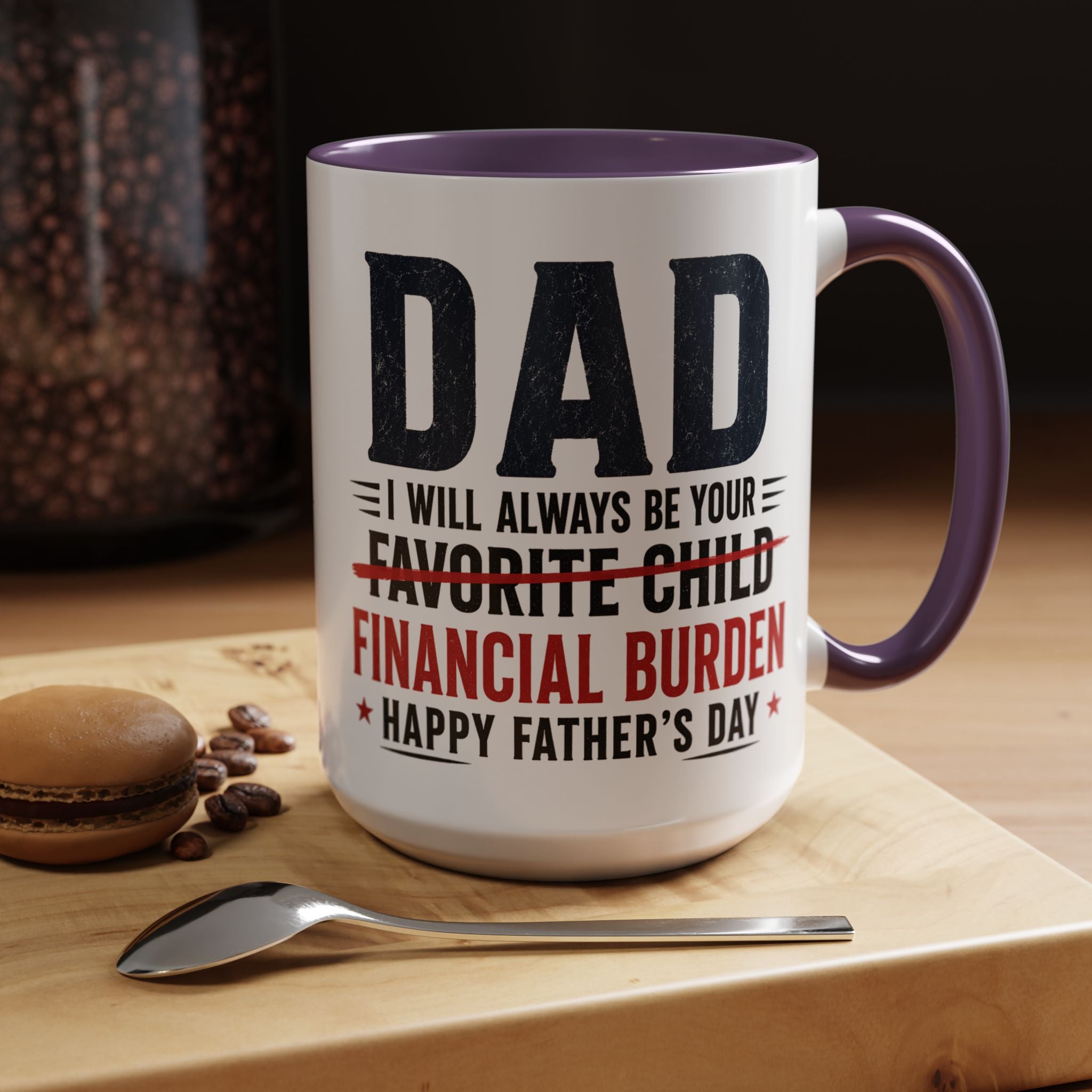 "I Will Always Be Your Financial Burden" Father's Day Mug