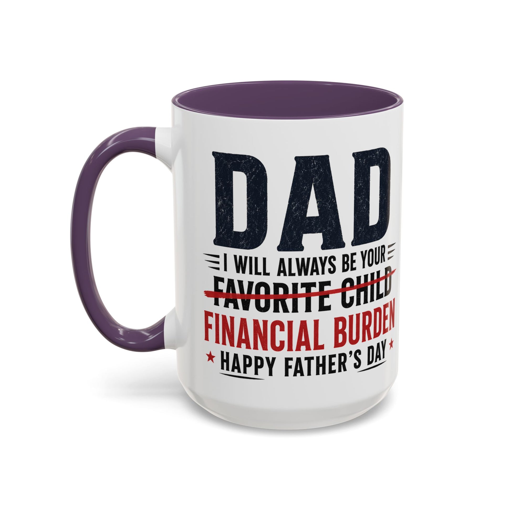 "I Will Always Be Your Financial Burden" Father's Day Mug