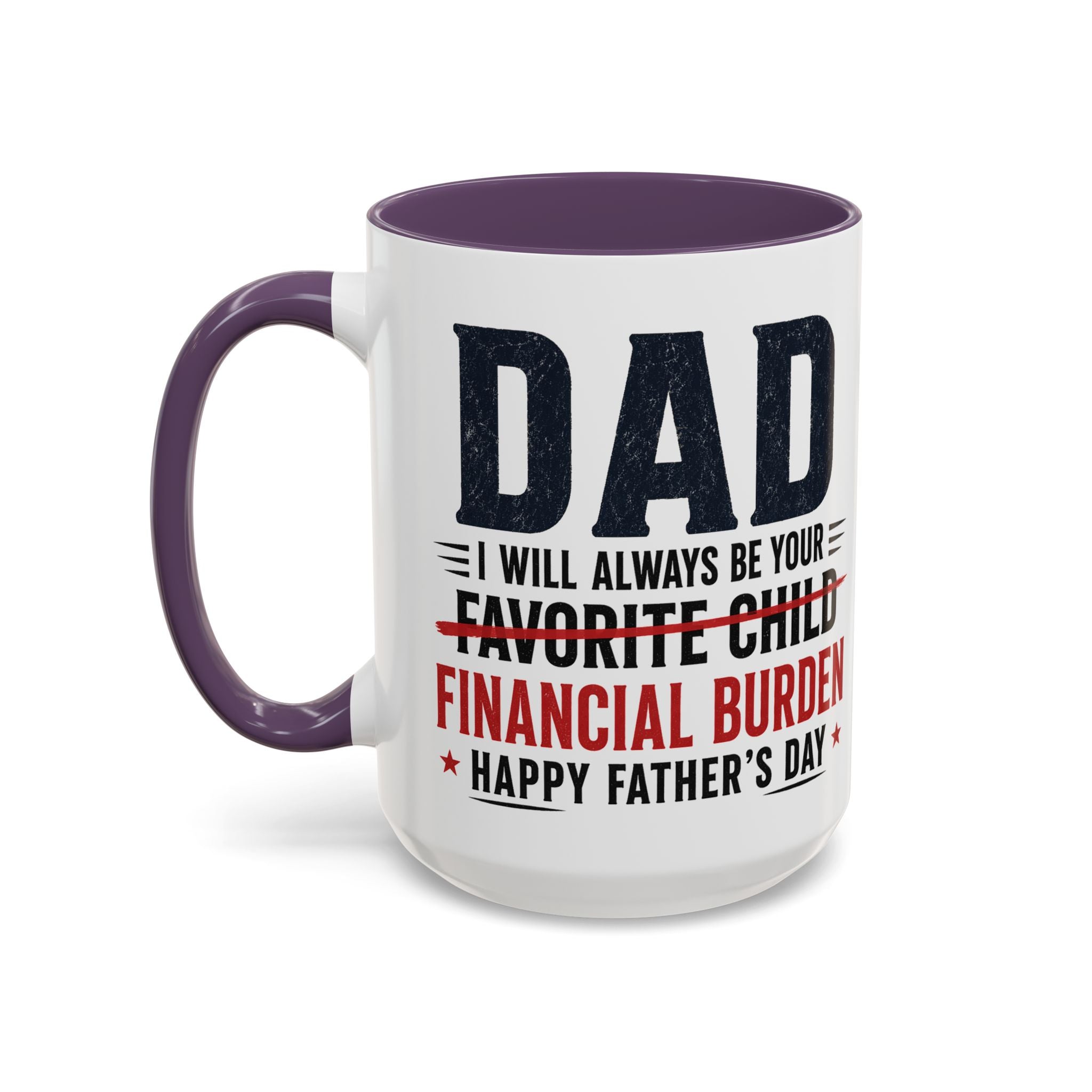 "I Will Always Be Your Financial Burden" Father's Day Mug