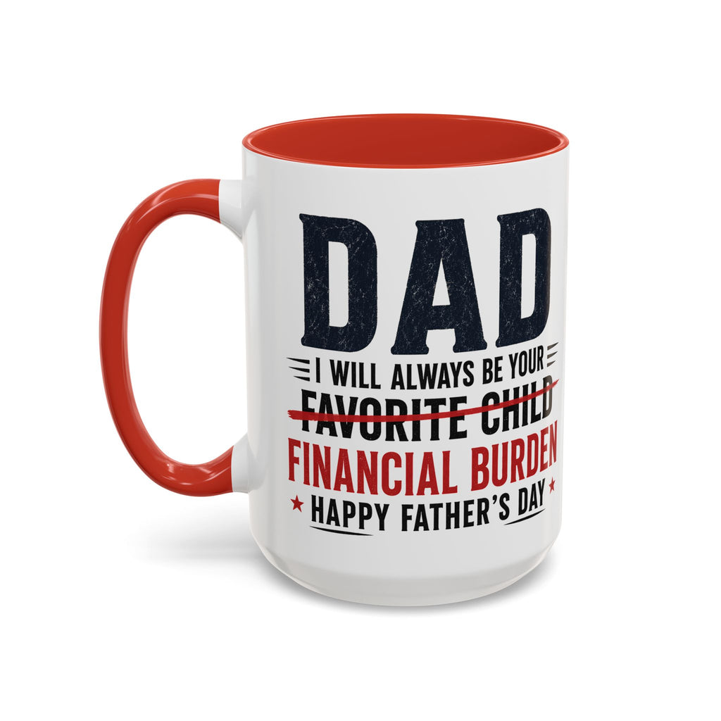 "I Will Always Be Your Financial Burden" Father's Day Mug