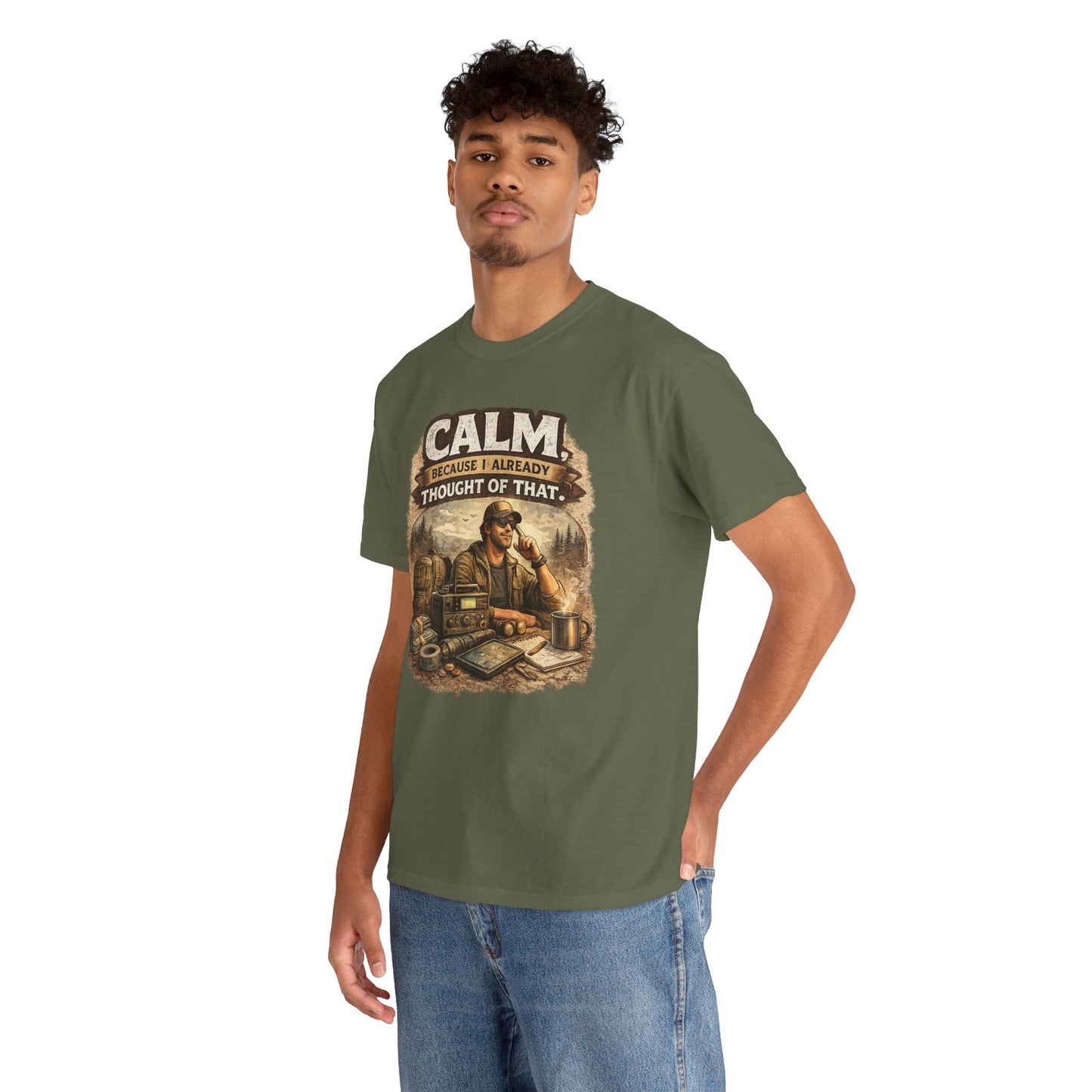 Calm Because I Already Thought of That Comfortable Cotton T-Shirt