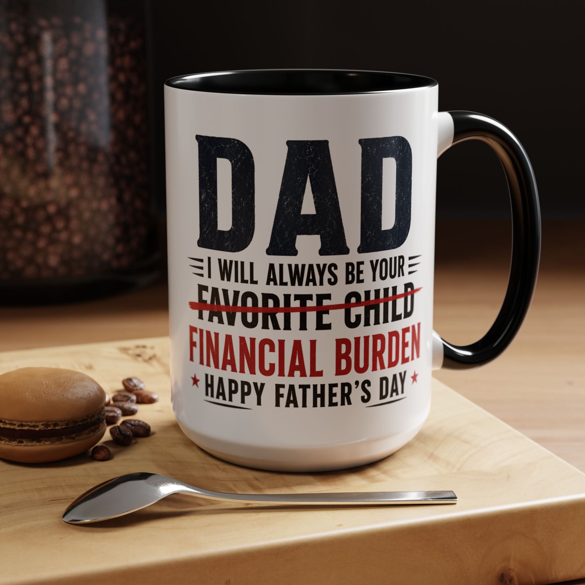 "I Will Always Be Your Financial Burden" Father's Day Mug