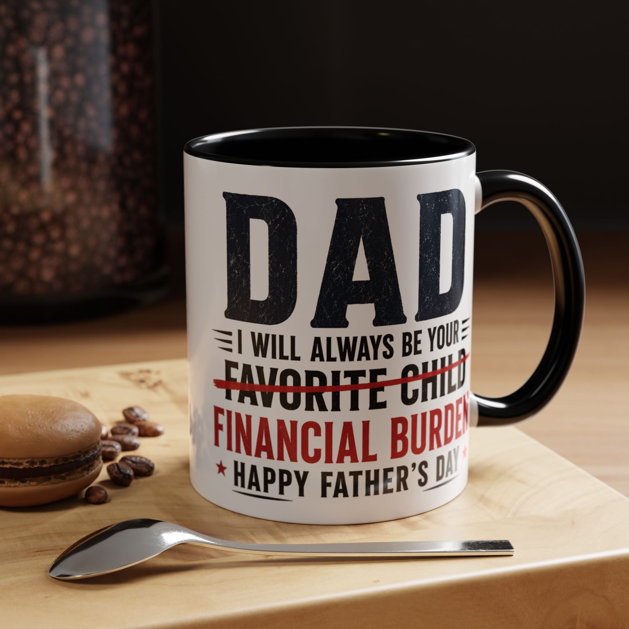 "I Will Always Be Your Financial Burden" Father's Day Mug