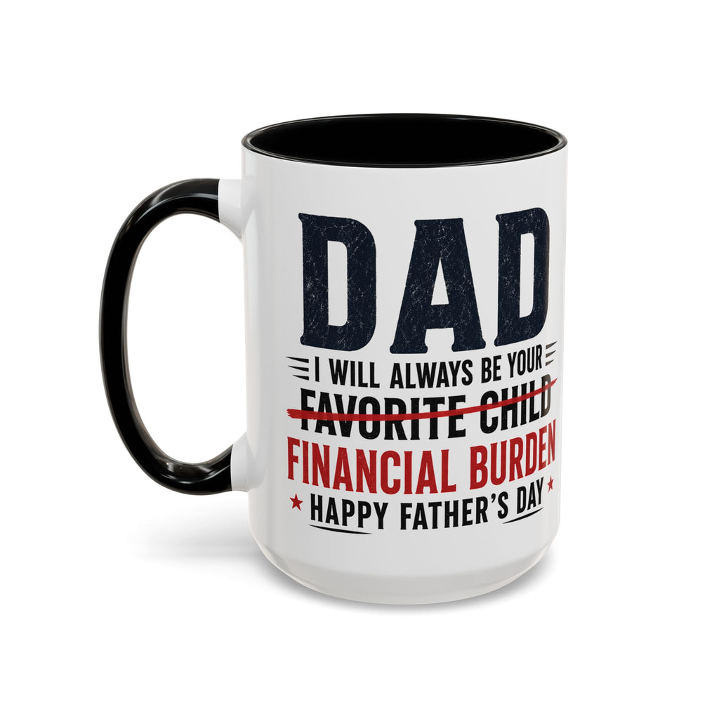 "I Will Always Be Your Financial Burden" Father's Day Mug