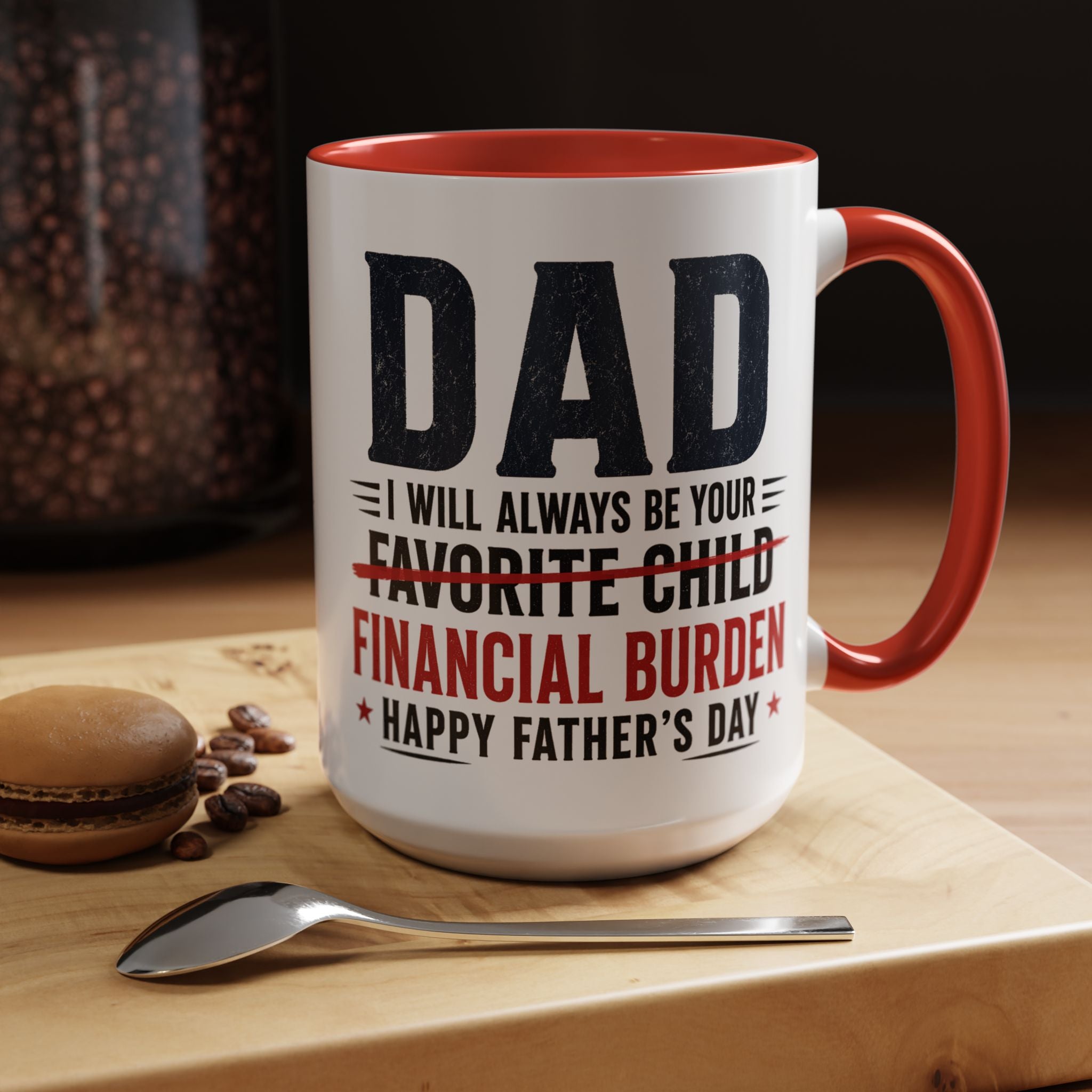 "I Will Always Be Your Financial Burden" Father's Day Mug