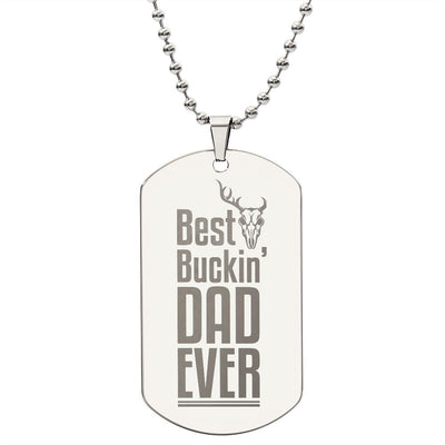 Best Buckin' Dad Ever  Surprise your loved one by giving them this unique and eye catching Engraved Dog Tag Necklace! It's a classic, yet stylish statement piece that is sure to spark conversation. 
