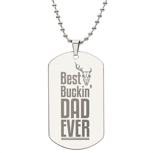 Best Buckin' Dad Ever  Surprise your loved one by giving them this unique and eye catching Engraved Dog Tag Necklace! It's a classic, yet stylish statement piece that is sure to spark conversation. 