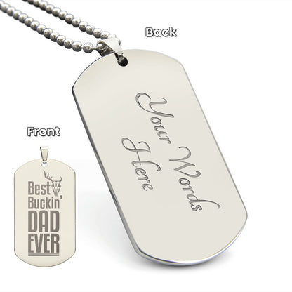 Best Buckin' Dad Ever  Surprise your loved one by giving them this unique and eye catching Engraved Dog Tag Necklace! It's a classic, yet stylish statement piece that is sure to spark conversation. 