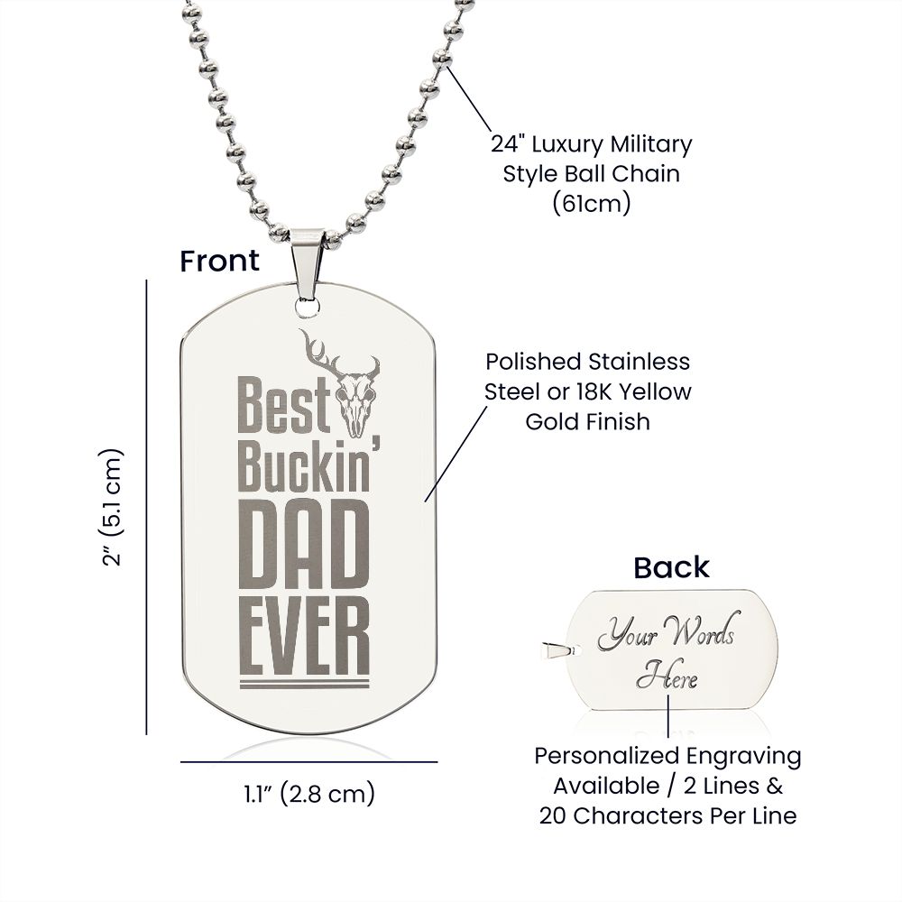 Best Buckin' Dad Ever  Surprise your loved one by giving them this unique and eye catching Engraved Dog Tag Necklace! It's a classic, yet stylish statement piece that is sure to spark conversation. 